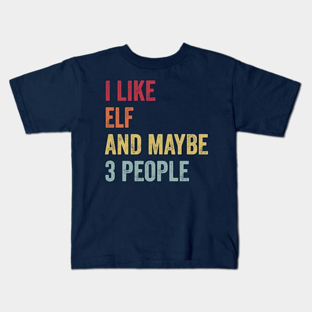 I Like Elf & Maybe 3 People Elf Lovers Gift Kids T-Shirt by ChadPill